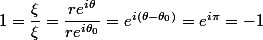 1=\dfrac{\xi}{\xi}=\dfrac{re^{i\theta}}{re^{i\theta_0}}=e^{i(\theta-\theta_0)}=e^{i\pi}=-1